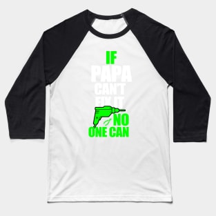 If Papa can't fix it, no one can - A gift for a Dad ! Baseball T-Shirt